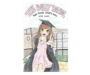 The Bully Patrol: Your Future Starts Now