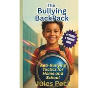 The Bullying Backpack: Empower Kids Against Bullying with Evidence-Based Tips. A Parents & Teachers Guide (Life-Skills Backpack Series)