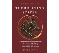 The Bullying System - Wolfpack Edition: Understanding Behaviour Under Pressure and Building Emotionally Safe Systems