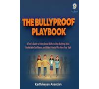 The Bullyproof Playbook: A Teen’s Guide to Using Social Skills to Stop Bullying, Build Unshakeable Confidence, and Make Friends Who Have Your Back (Bullying for Teens)