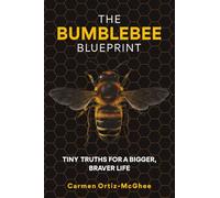 The Bumblebee Blueprint: Tiny Truths for a Bigger, Braver Life