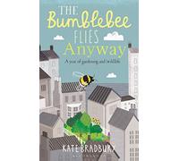 The Bumblebee Flies Anyway: A memoir of love, loss and muddy hands