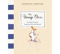 The Bump Class: An Expert Guide to Pregnancy, Birth and Beyond