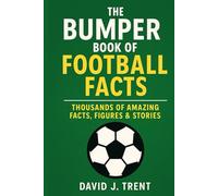 THE BUMPER BOOK OF FOOTBALL FACTS!: Thousands of amazing facts, figures and stories.