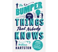 The Bumper Book of Things That Nobody Knows : 1001 Mysteries of Life, the Universe and Everything