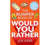 The Bumper Book of Would You Rather? : Over 350 hilarious hypothetical questions for anyone aged 6 to 106