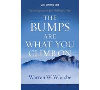 The Bumps Are What You Climb On - Encouragement for Difficult Days