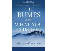The Bumps Are What You Climb On: Encouragement for Difficult Days by Warren W. Wiersbe (2016-01-19)