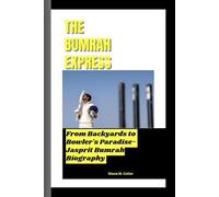 THE BUMRAH EXPRESS: From Backyards to Bowler's Paradise- Jasprit Bumrah Biography