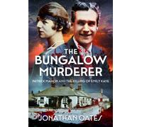 The Bungalow Murderer : Patrick Mahon and the Killing of Emily Kaye