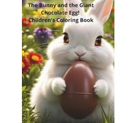 The Bunny and the Giant Chocolate Egg! Children's Coloring Book.