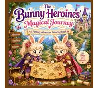 The Bunny Heroines' Magical Journey: A Fantasy Adventure Coloring Book