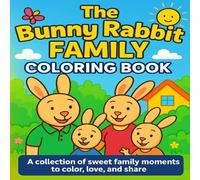 The Bunny Rabbit Family Coloring Book: A Collection of Sweet Family Moments to Color, Love, and Share - Cute Single Side Bunny Coloring Pages for Kids ... Illustrations and more - For Boys and Girls