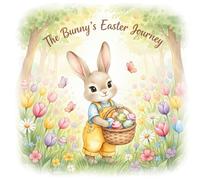 “The Bunny’s Easter Journey”: An Illustrated Adventure for Children (Willow the Bunny Stories)