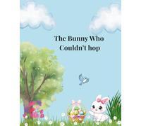 The Bunny Who Couldn't Hop: “A Heartwarming Children’s Picture Book About Friendship, Kindness, and Life Lessons for Kids.”