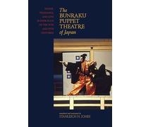 The Bunraku Puppet Theater of Japan: Honor, Vengeance and Love in Four Plays of the 18th and 19th Centuries