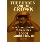 THE BURDEN AND THE CROWN: A look into the life of black men