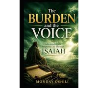 The BURDEN and the VOICE: Understanding the Prophetic Life Through ISAIAH
