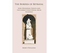 The Burden of Betrayal: Non-Offending Priests and the Clergy Child Sexual Abuse Scandals