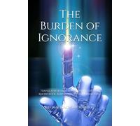 The Burden of Ignorance: Translated Jadid Dramas with Essays on Knowledge, Responsibility, and Awakening