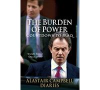 The Burden of Power: Countdown to Iraq - The Alastair Campbell Diaries