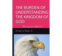 THE BURDEN OF UNDERSTANDING THE KINGDOM OF GOD: (Personal Edition)