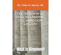 THE BURDEN OF UNDERSTANDING THE KINGDOM OF GOD: What is Kingdom?
