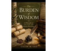The Burden Of Wisdom: A Philosophy of Loss, Gain, and Human Flourishing