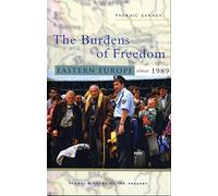 The Burdens of Freedom: Eastern Europe since 1989 (Global History of the Present)
