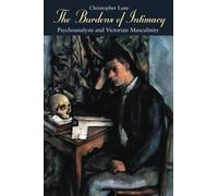 The Burdens of Intimacy: Psychoanalysis and Victorian Masculinity