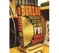 The Bureau: The Secret History of the FBI (The Definitive History of the FBI from the Bestselling Author of Inside the CIA)