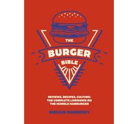 The Burger Bible : Everything you need to know about the humble hamburger