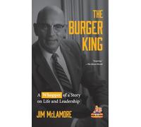 The Burger King: A Whopper of a Story on Life and Leadership (For Fans of Company History Books like My Warren Buffett Bible or Elon Musk)
