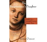 The Burgermeister's Daughter: Scandal in a Sixteenth-Century German Town