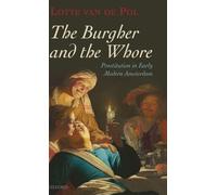 The Burgher and the Whore: Prostitution in Early Modern Amsterdam