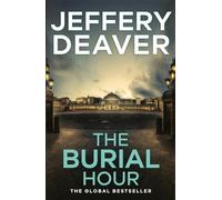 The Burial Hour: A completely addictive crime thriller and mystery packed with twists from the global bestseller (Lincoln Rhyme Thrillers)