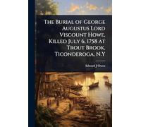 The Burial of George Augustus Lord Viscount Howe, Killed July 6, 1758 at Trout Brook, Ticonderoga, N.Y