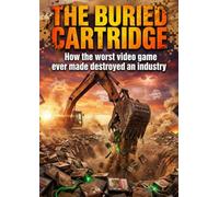 The Buried Cartridge: How the worst video game ever made destroyed an industry