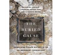 The Buried Cause : Unearthing Hidden History in the Lee Monument Cornerstone