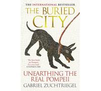 The Buried City : Unearthing the Real Pompeii