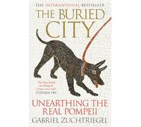 The Buried City: Unearthing the Real Pompeii - an instant Sunday Times bestseller