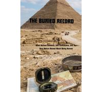The Buried Record: What Ancient Evidence, Lost Civilizations, and Our Own Nature Reveal About Being Human