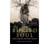 THE BURIED SOUL: How Humans Invented Death
