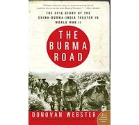 The Burma Road: The Epic Story of the China-Burma-India Theater in World War II (P.S.)
