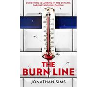 The Burn Line : The gripping new London Underground horror thriller from the creator of podcast sensation The Magnus Archives, perfect for fans of Stephen King and Jordan Peele