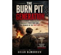 The Burn Pit Generation: America's Toxic War and The Promise of The Pact Act