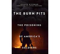 The Burn Pits: The Poisoning of America's Soldiers