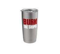 The Burn Ships Proud Patriotic Fearless Bold Decisive Commit Stainless Steel Insulated Tumbler