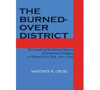 The Burned-over District: The Social and Intellectual History of Enthusiastic Religion in Western New York, 1800-1850