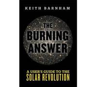 [(The Burning Answer: A User's Guide to the Solar Revolution)] [Author: Keith Barnham] published on (May, 2014)